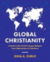 Global Christianity - A Guide to the World’s Largest Religion from Afghanistan to Zimbabwe